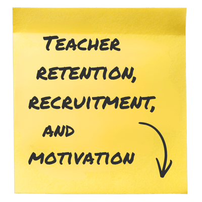 Teacher retention, recruitment, and motivation