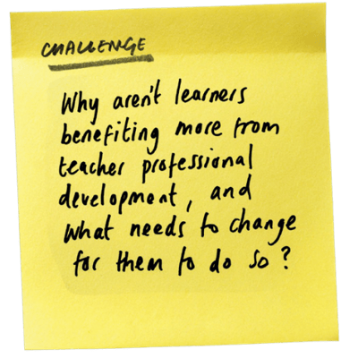 Why aren't learners benefitting from more teacher professional development, and what needs to change for them to do so?