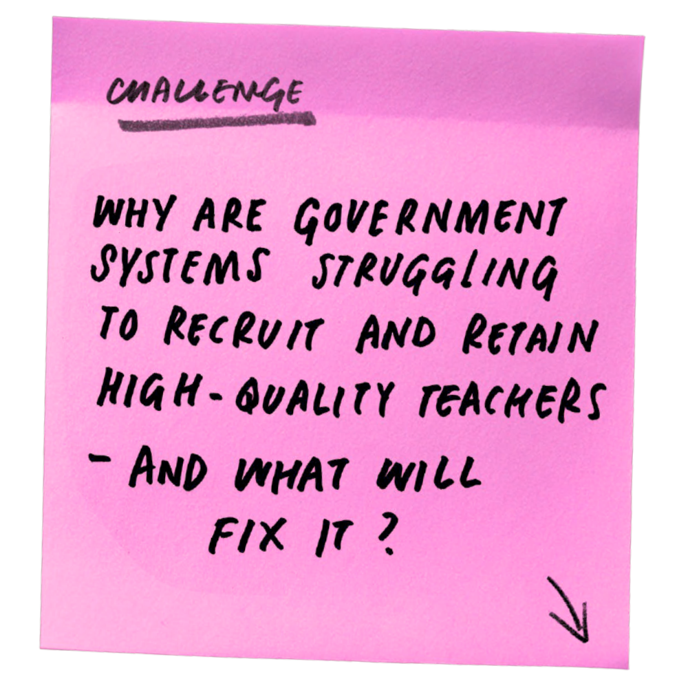 Why are government systems struggling to recruit and retain high-quality teachers - and what will fix it?